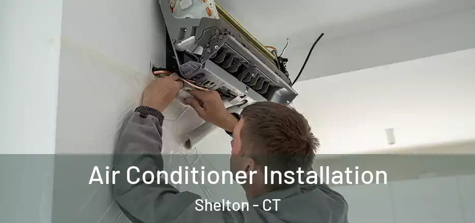 Air Conditioner Installation Shelton - CT