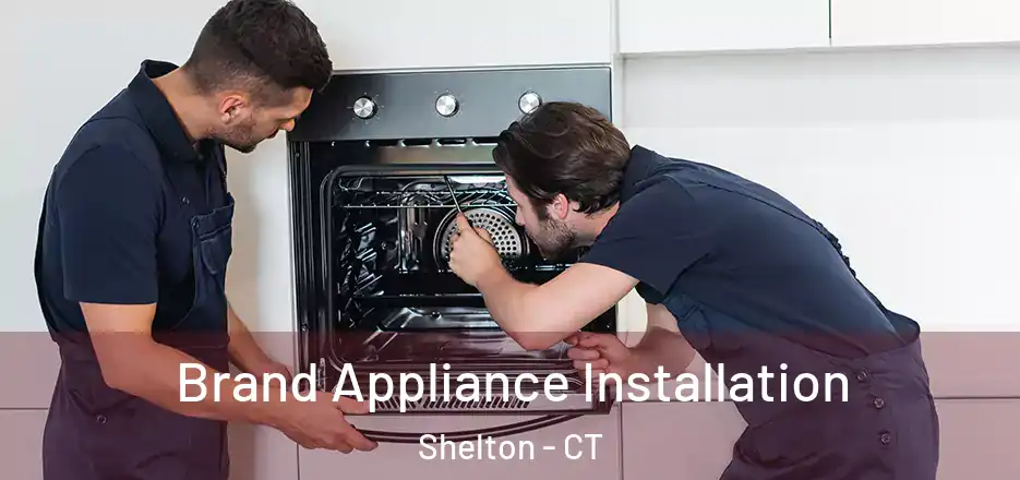  Brand Appliance Installation Shelton - CT