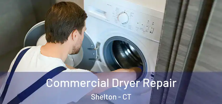  Commercial Dryer Repair Shelton - CT
