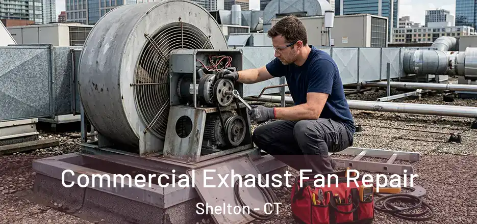  Commercial Exhaust Fan Repair Shelton - CT