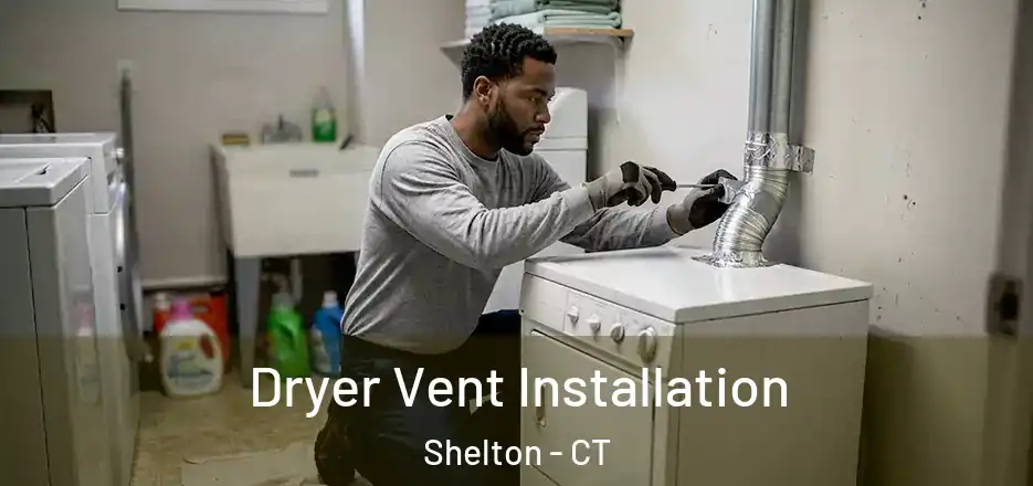 Dryer Vent Installation Shelton - CT