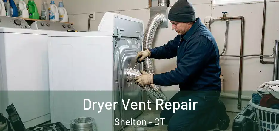 Dryer Vent Repair Shelton - CT