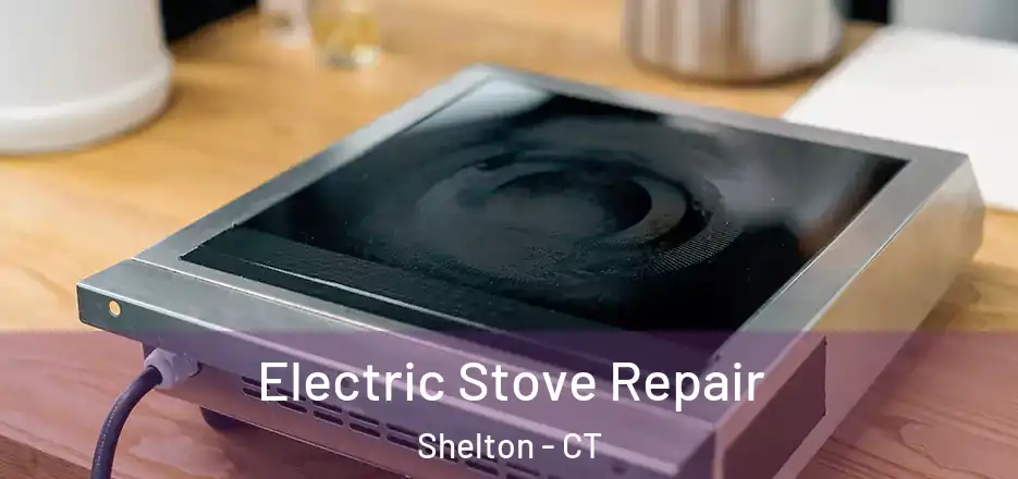 Electric Stove Repair Shelton - CT