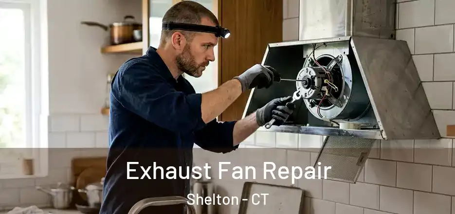 Exhaust Fan Repair Shelton - CT