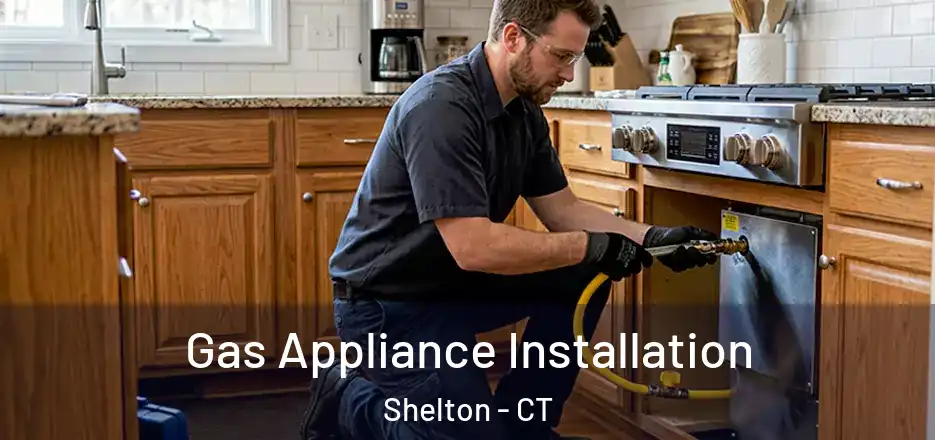  Gas Appliance Installation Shelton - CT