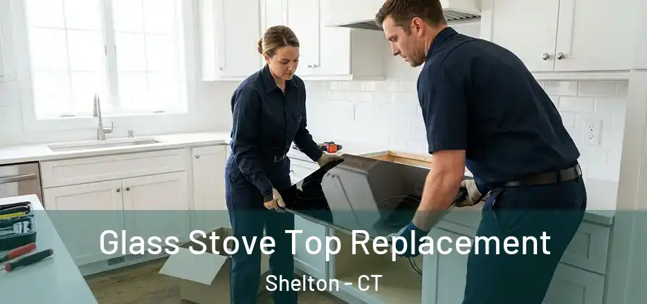 Glass Stove Top Replacement Shelton - CT