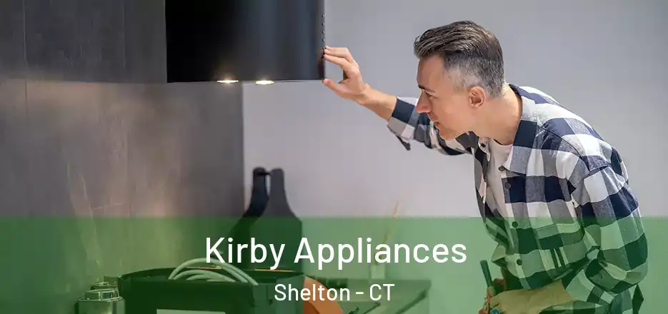 Kirby Appliances Shelton - CT