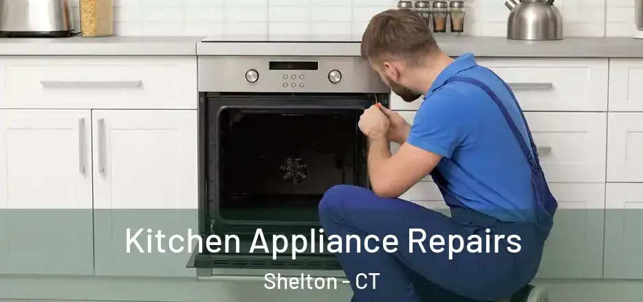 Kitchen Appliance Repairs Shelton - CT