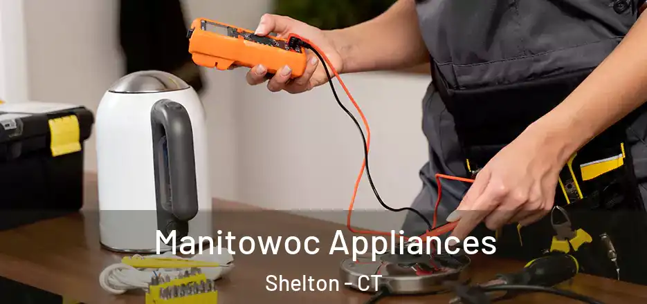 Manitowoc Appliances Shelton - CT