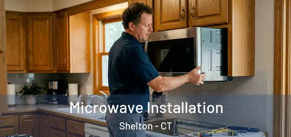Microwave Installation Shelton - CT