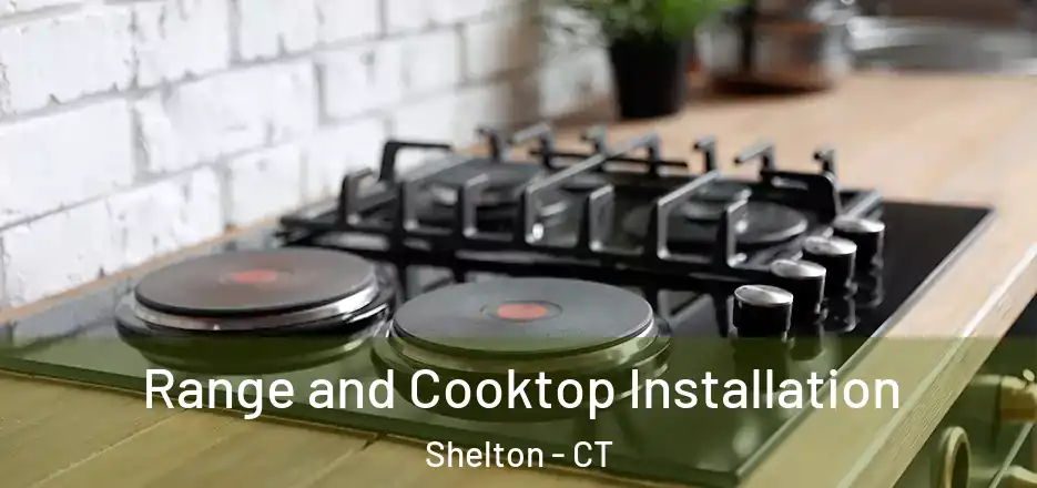 Range and Cooktop Installation Shelton - CT