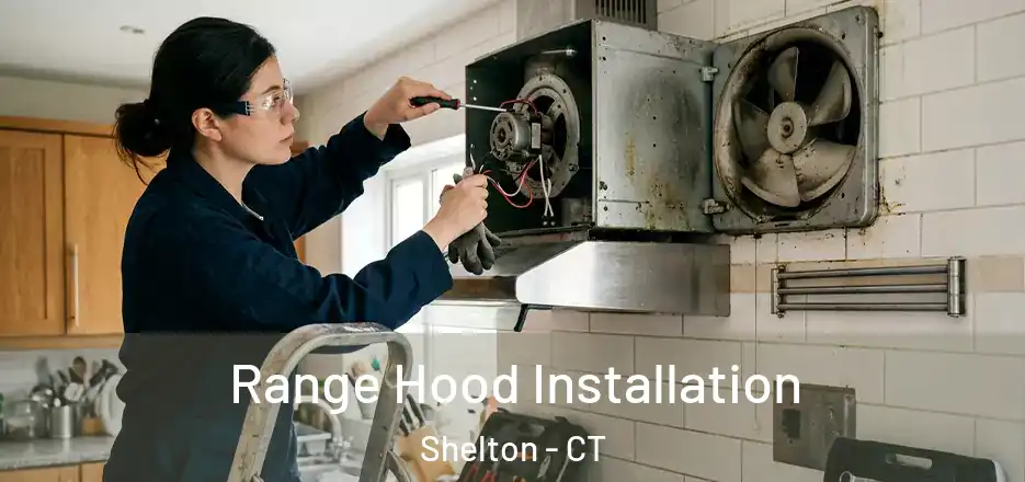 Range Hood Installation Shelton - CT