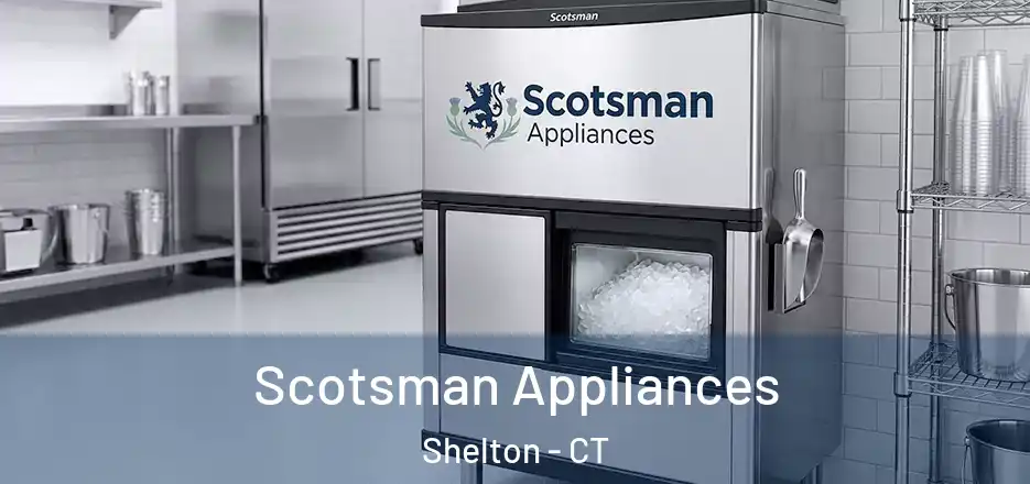  Scotsman Appliances Shelton - CT