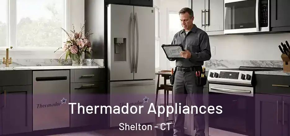 Thermador Appliances Shelton - CT