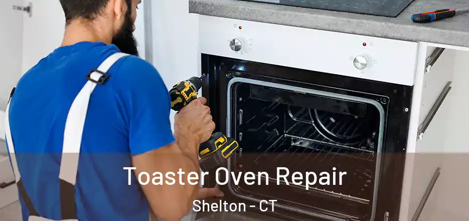 Toaster Oven Repair Shelton - CT