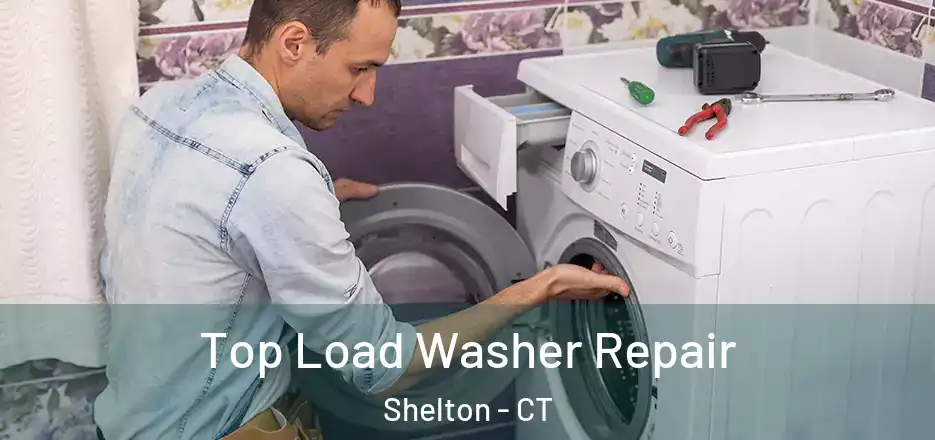 Top Load Washer Repair Shelton - CT