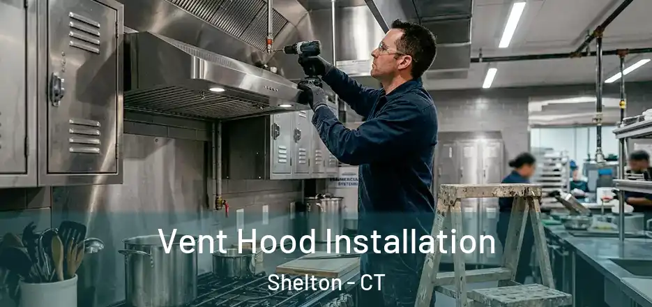 Vent Hood Installation Shelton - CT