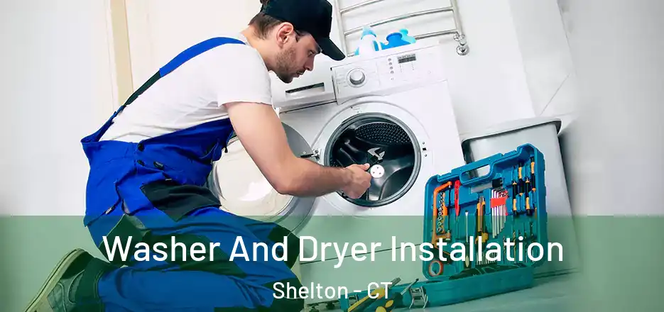  Washer And Dryer Installation Shelton - CT